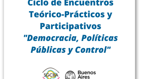 Ciclo de Encuentros Teórico-Prácticos y Participativos» Democracia, Políticas Públicas y Control»